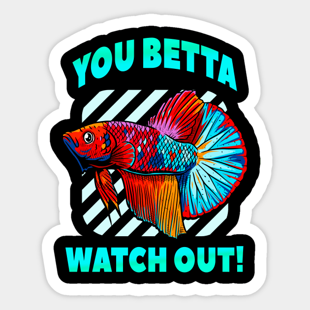 Betta Watch Out Funny Betta Fish Lover Aquarium Sticker by Foxxy Merch